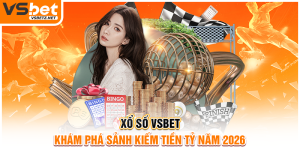 Xổ số VSBET - Khám phá sảnh kiếm tiền tỷ năm 2026